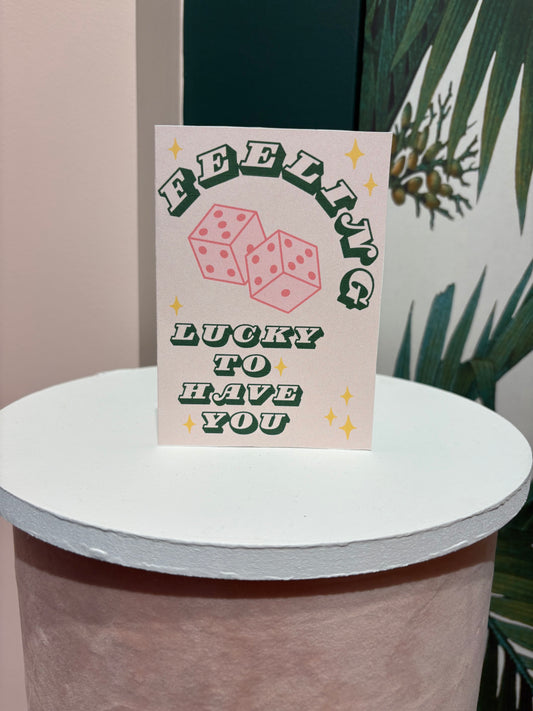 Feeling Lucky To Have You Card
