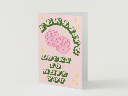 Feeling Lucky To Have You Card